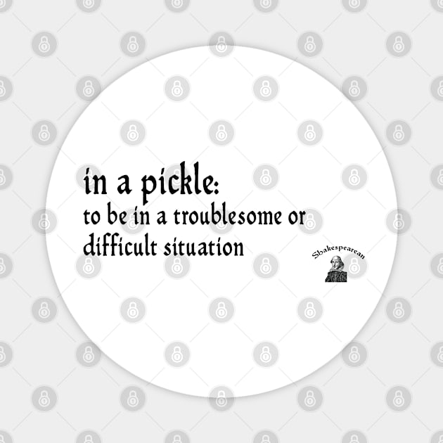 In a pickle Magnet by Shakespearean